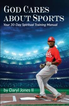 God Cares About Sports : Your 30-Day Spiritual Training Manual