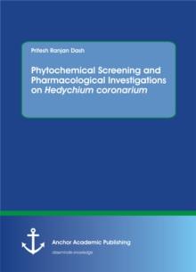 Phytochemical Screening and Pharmacological Investigations on Hedychium coronarium