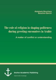 The role of religion in shaping politeness during greeting encounters in Arabic. A matter of conflict or understanding