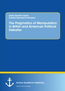 The Pragmatics of Manipulation in British and American Political Debates