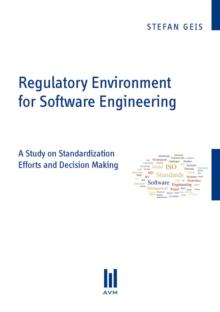 Regulatory Environment for Software Engineering : A Study on Standardization Efforts and Decision Making