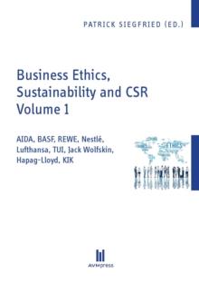 Business Ethics, Sustainability and CSR Volume 1 : AIDA, BASF, REWE, Nestle, Lufthansa, TUI, Jack Wolfskin, Hapag-Lloyd, KIK