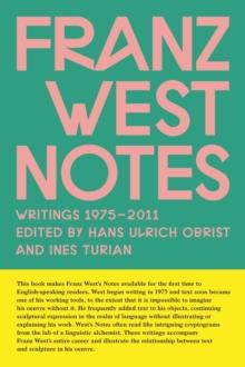 Franz West Notes : Writings 1975 - 2011