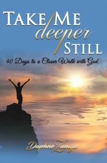 Take Me Deeper Still : 40 Days to a Closer Walk with God