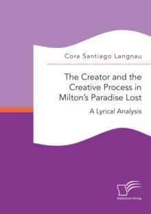 The Creator and the Creative Process in Milton's Paradise Lost: A Lyrical Analysis