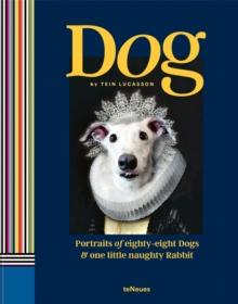 Dog : Portraits of Eighty-Eight Dogs and One Little Naughty Rabbit