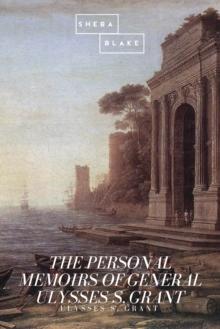 The Personal Memoirs of General Ulysses S. Grant