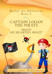 Marley the Adventurer: Captain Logan the Pirate : "Avast! Me Hearties Avast!"