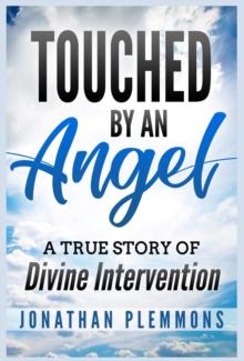 Touched by an Angel : A True Story of Divine Intervention