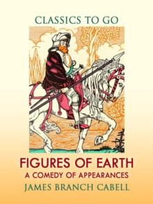 Figures of Earth A Comedy of Appearances