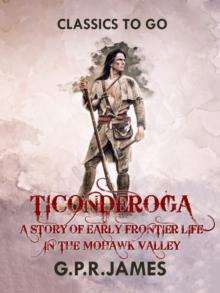 Ticonderoga: A Story of Early Frontier Life in the Mohawk Valley