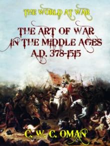 The Art of War in the Middle Ages A.D. 378-1515