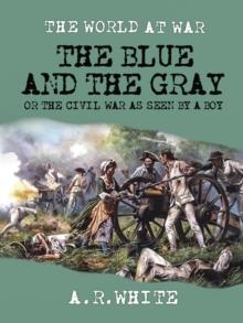 The Blue and The Gray Or The Civil War as Seen by a Boy