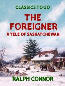 The Foreigner A Tale of Saskatchewan