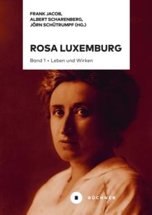 Rosa Luxemburg : Band 1: Leben und Wirken