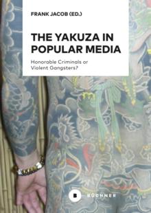 The Yakuza in Popular Media : Honorable Criminals or Violent Gangsters?