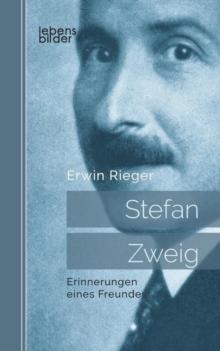 Stefan Zweig : Erinnerungen eines Freundes. Biografie