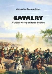 Cavalry : A Global History of Horse Soldiers