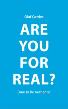 Are You For Real? : Dare To Be Authentic