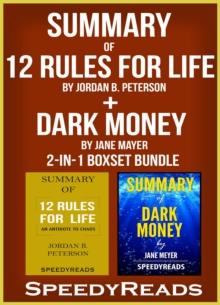 Summary of 12 Rules for Life: An Antidote to Chaos by Jordan B. Peterson + Summary of Dark Money by Jane Mayer 2-in-1 Boxset Bundle