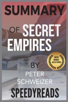 Summary of Secret Empires : How the American Political Class Hides Corruption and Enriches Family and Friends