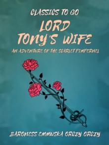 Lord Tony's Wife: An Adventure of the Scarlet Pimpernel