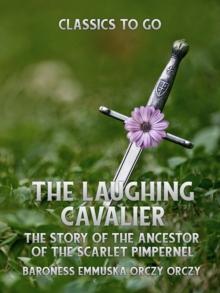 The Laughing Cavalier: The Story of the Ancestor of the Scarlet Pimpernel