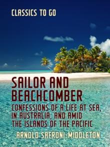 Sailor and Beachcomber Confessions of a life at sea, in Australia, and amid the islands of the Pacific