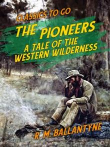 The Pioneers A Tale of the Western Wilderness