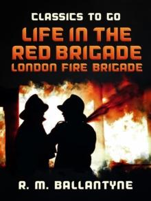 Life in the Red Brigade London Fire Brigade