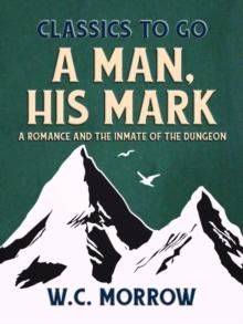 A Man, His Mark,  A Romance And The Inmate Of The Dungeon