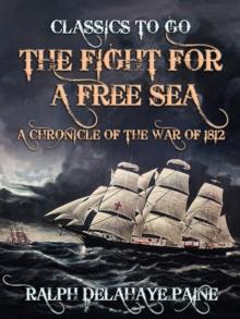 The Fight for a Free Sea: A Chronicle of the War of 1812