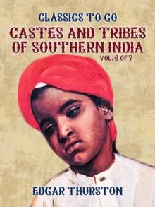 Castes and Tribes of Southern India. Vol. 6 of 7