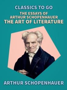 The Essays of Arthur Schopenhauer; The Art of Literature