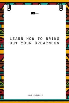 Learn How to Bring Out Your Greatness