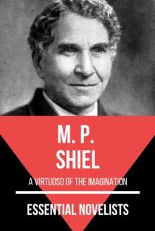 Essential Novelists - M. P. Shiel : a virtuoso of the imagination