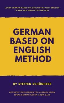 German based on English method : Learn German based on English words and structures: Activate your German you already know