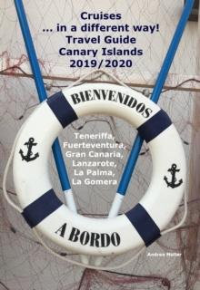 Cruises... in a different way! Travel Guide Canary Islands 2019/2020 : Teneriffa, Fuerteventura, Gran Canaria, Lanzarote, La Palma, La Gomera