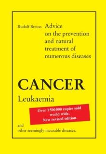 Cancer Leukaemia : Advice on the prevention and natural treatment of numerous diseases and other seemingly incurable diseases.