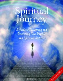 Spiritual Journey : A Guide to Awakening and Developing Your Psychic and Spiritual Abilities