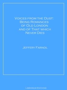 Voices from the Dust: Being Romances of Old London and of That Which Never Dies