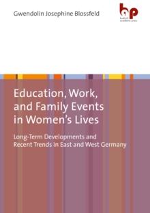 Education, Work, and Family Events in Women's Lives : Long-Term Developments and Recent Trends in East and West Germany