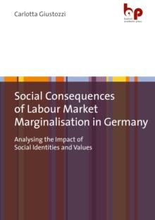 Social Consequences of Labour Market Marginalisation in Germany : Analysing the Impact of Social Identities and Values