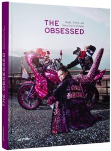 The Obsessed : Otakus, Tribes, and Subcultures of Japan