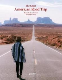 The Great American Road Trip : Roam the Roads From Coast to Coast