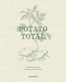 Potato Total : Timeless Recipes for Every Home Cook