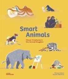 Smart Animals : Clever Creatures in the Animal Kingdom