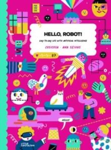 Hello, Robot! : Day-To-Day Life with Artificial Intelligence