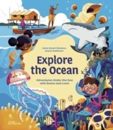 Explore the Ocean : Adventures Under the Sea with Emma and Louis