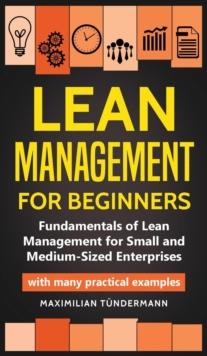 Lean Management for Beginners : Fundamentals of Lean Management for Small and Medium-Sized Enterprises - with many practical examples